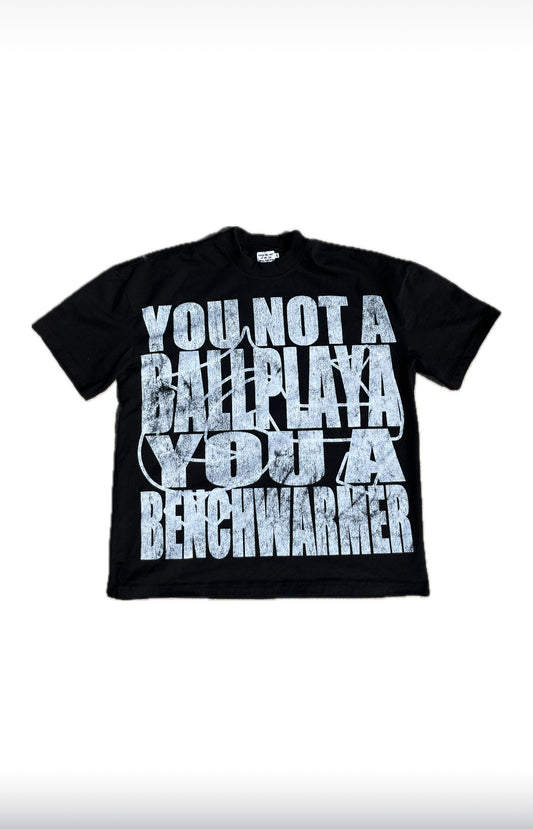 “YOU NOT A BALLPLAYA” TEE